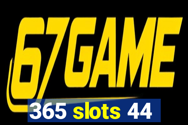 365 slots 44